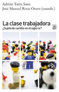 La clase trabajadora ¿Sujeto de cambio en el siglo XXI?