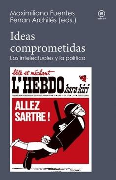Ideas comprometidas. Los intelectuales y la política. 