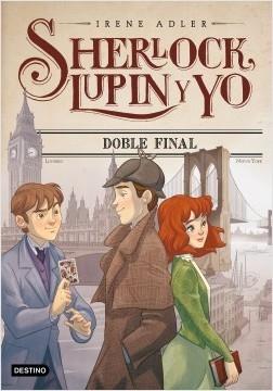 Sherlock, Lupin y yo - 13: Doble final . 