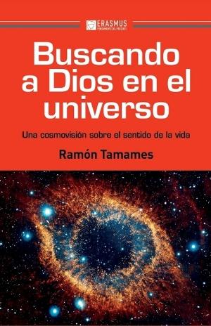 Buscando a Dios en el universo "Una cosmovisión sobre el sentido de la vida".