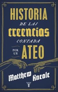 Historia de las creencias (contada por un ateo) "Cómo comprender nuestro invento más extraordinario". 