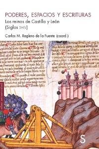 Poderes, espacios y escrituras. Los reinos de Castilla y León (Siglos XI-XV).