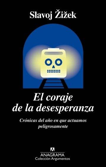 El coraje de la desesperanza "Crónicas del año en que actuamos peligrosamente". 