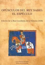Opúsculos del Rey Sabio: El espéculo.