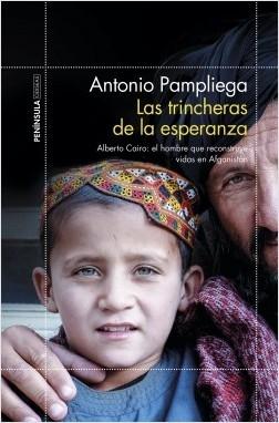 Las trincheras de la esperanza  "Alberto Cairo: el hombre que reconstruye vidas en Afganistán". 