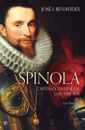 Spinola. Capitán general de los Tercios "De Ostende a Casal"