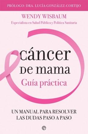 Cáncer de mama. Guía práctica "Un manual para resolver las dudas paso a paso". 