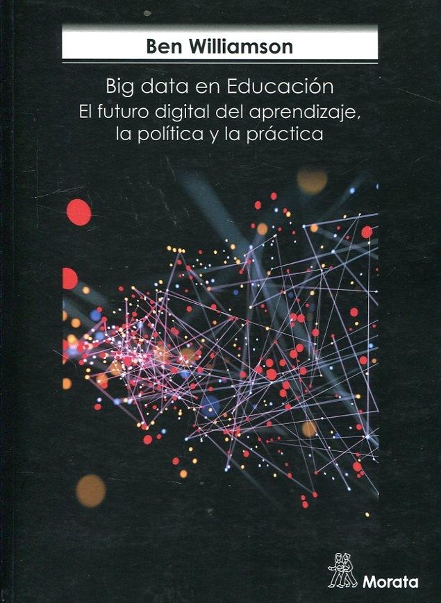 Big Data en Educación. El futuro digital del aprendizaje, la política y la práctica. 