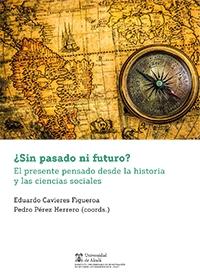 ¿Sin pasado ni futuro? El presente pensado desde la historia y las ciencias sociales . 