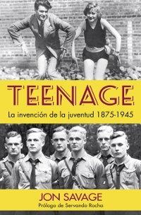 Teenage. La invención de la juventud, 1875-1945