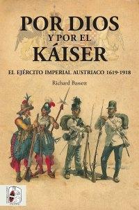 Por Dios y por el Káiser. El ejército imperial austriaco 1619-1918. 