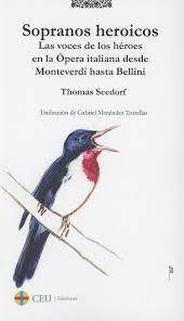 Sopranos heroicos. Las voces de los héroes en la Ópera italiana desde Monteverdi hasta Bellini . 