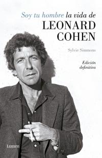 Soy tu hombre. La vida de Leonard Cohen "(Edición definitiva)"