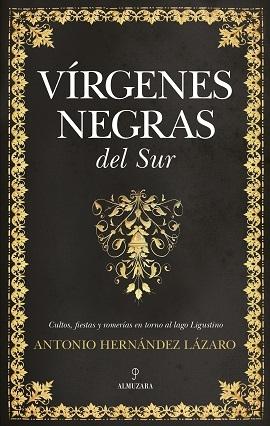 Vírgenes negras del sur. Cultos, fiestas y romerías en torno al Lago Ligustino