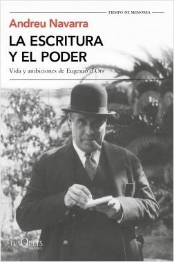 La escritura y el poder. Vida y ambiciones de Eugenio d'Ors. 