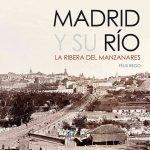 Madrid y su Río. La ribera del Manzanares