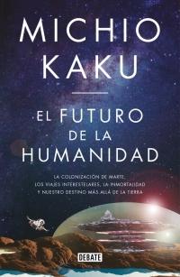 El futuro de la humanidad "La colonización de Marte, los viajes interestelares, la inmortalidad y nuestro destino más allá...".