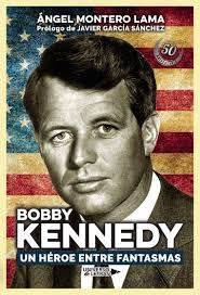 Bobby Kennedy. Un héroe entre fantasmas. 