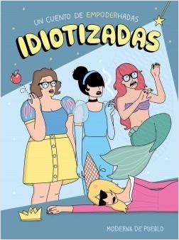 Idiotizadas "Un cuento de empoderhadas". 