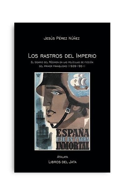 Los rastros del Imperio "El ideario del Régimen en las películas de ficción del primer franquismo". 