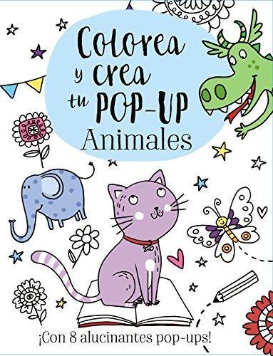 Colorea y crea tu Pop-up. Animales "Con 8 alucinantes pop-ups". 