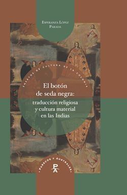 El botón de seda negra: traducción religiosa y cultura material en las Indias