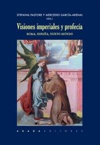 Visiones imperiales y profecía . Roma, España, Nuevo Mundo..
