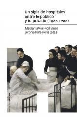Un siglo de hospitales entre lo público y lo privado (1886-1986).