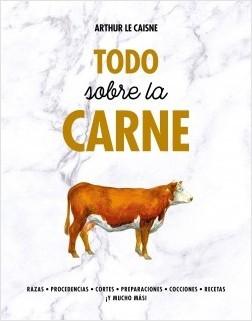 Todo sobre la carne "Razas. Procedencias. Cortes. Preparaciones. Cocciones. Recetas". 