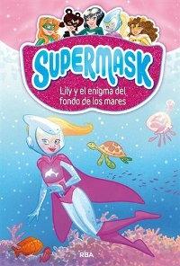 Supermask - 5. Lily y el enigma del fondo de los mares.