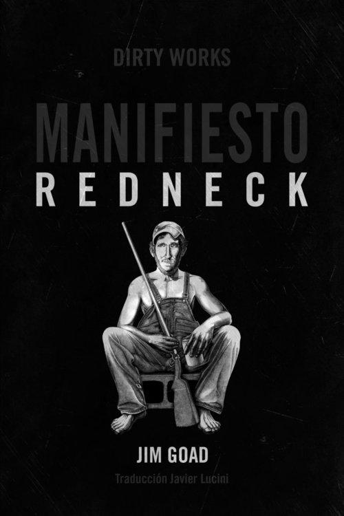 Manifiesto Redneck "De cómo los hillbillies, los hicks y la basura blanca se convirtieron en los chivos expiatorios"
