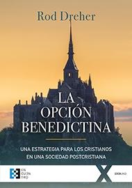 La opción benedictina: Una estrategia para los cristianos en una sociedad postcristiana. 