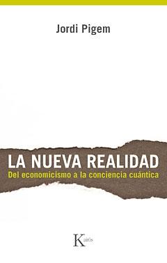 La nueva realidad "Del economicismo a la conciencia cuántica". 