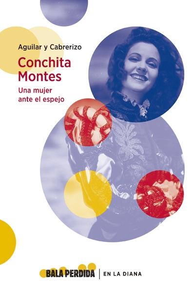 Conchita Montes. Una mujer ante el espejo.