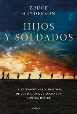 Hijos y soldados "La extraordinaria historia de los Ritchie Boys, los judíos que regresaron para luchar contra Hitler". 