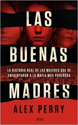 Las buenas madres "La historia real de las mujeres que se enfrentaron a la mafia más poderosa". 
