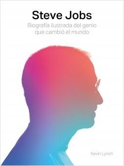 Steve Jobs "Biografía ilustrada del genio que cambió el mundo".
