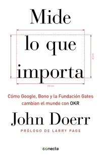 Mide lo que importa "Cómo Google, Bono y la Fundación Gates cambian el mundo con OKR". 