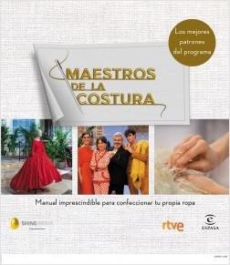 Maestros de la costura - 2: Manual imprescindible para confeccionar tu propia ropa "Los mejores patrones del programa"