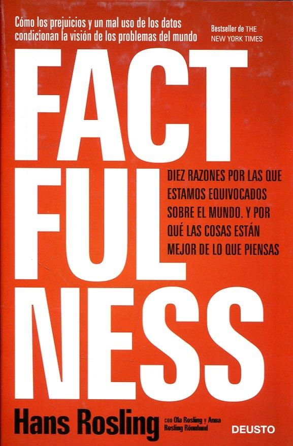 Factfulness: diez razones por las que estamos equivocados sobre el mundo. Y por qué las cosas están mejo.