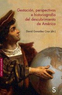 Gestación, perspectivas e historiografía del descubrimiento de América.