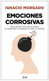 Emociones corrosivas. Cómo afrontar la envidia, la codicia, la culpabilidad, la vergüenza, el odio . 