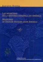 Las medicinas de la historia española en América "Drogas de origen americano y su evolución a modernos medicamentos"