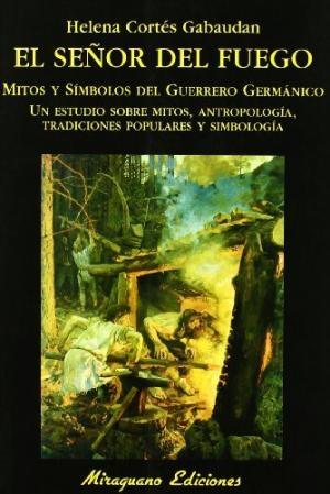 El Señor del Fuego. Mitos y símbolos del Herrero Germánico "Un estudio sobre mitos, antropología, tradiciones populares y simbología"