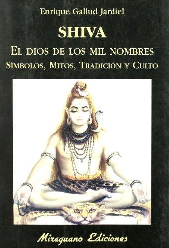 Shiva. El Dios de los mil nombres "Símbolos, mitos, tradición y culto"