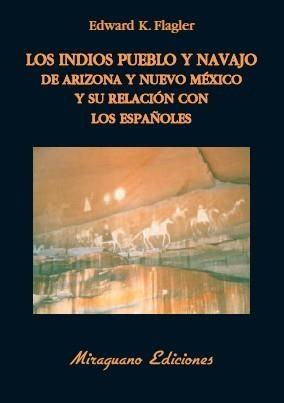 Los indios Pueblo y Navajo de Arizona y Nuevo México y su relacion con los españoles. 