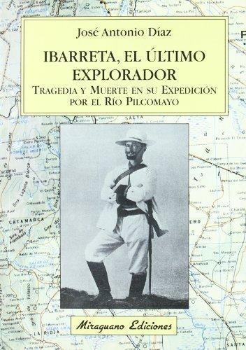 Ibarreta, el último explorador "Tragedia y muerte en su expedición por el río Pilcomayo"