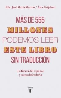 Más de 555 millones podemos leer este libro sin traducción. La fuerza del español y cómo defenderla 