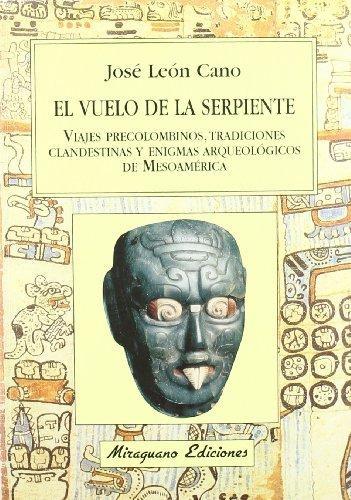 El Vuelo de la Serpiente "Viajes precolombinos, tradiciones clandestinas y enigmas arqueológicos de Mesoamérica". 