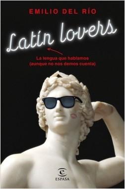 Latin lovers. La lengua que hablamos (aunque no nos demos cuenta)